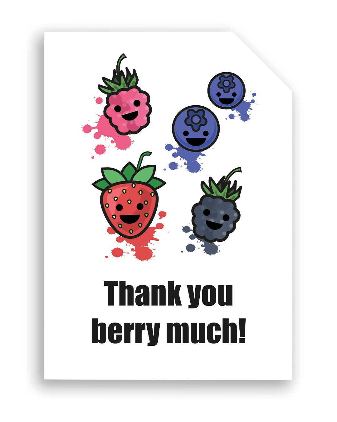Card front with various smiling berries in the foreground (1 raspberry, 1 strawberry, 1 blackberry and 2 blueberries). Colourful splats in the background.
The text on the bottom reads 'Thank you berry much!', in bold black letters. The top right hand corner is cut off, for orientation purposes; a unique Dot & Type feature.