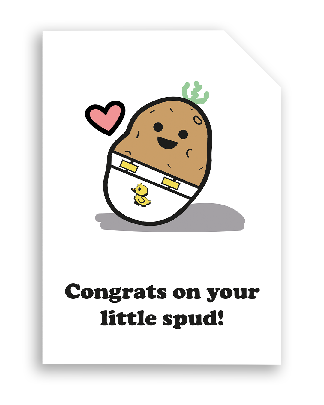 Card front with a smiling, cartoon potato character wearing a nappy/diaper with a duck on it. There is a small pink heart next to the potato. The text on the bottom reads 'Congrats on your little spud!', in bold black letters. The top right hand corner is cut off, for orientation purposes. A unique Dot & Type feature.