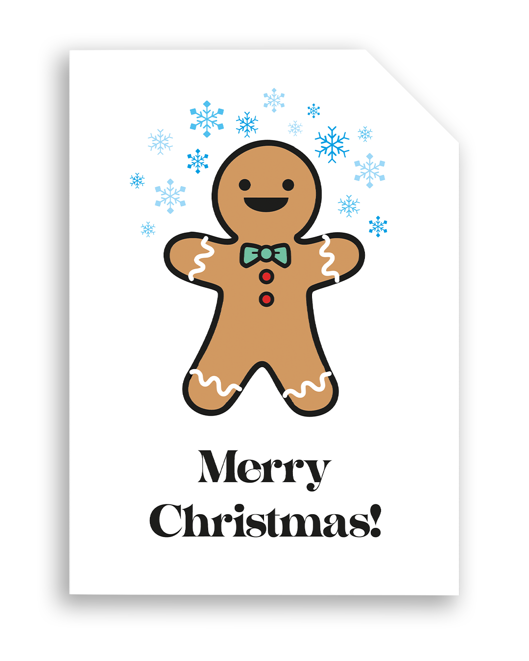 Card front with a smiling gingerbread person in the foreground. They are wearing a green bow-tie with red buttons. White icing waves are on their arms and legs. There are various blue snowflakes in the background.
The text on the bottom reads 'Merry Christmas!', in bold black letters. The top right hand corner is cut off, for orientation purposes; a unique Dot & Type feature.