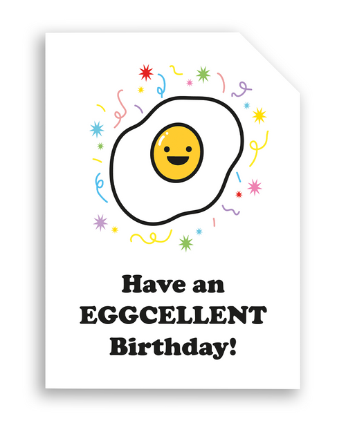Card front with a smiling, cartoon fried egg with colourful confetti in the background.
The text on the bottom reads 'Have an EGGCELLENT Birthday!', in bold black letters. The top right hand corner is cut off, for orientation purposes; a unique Dot & Type feature.